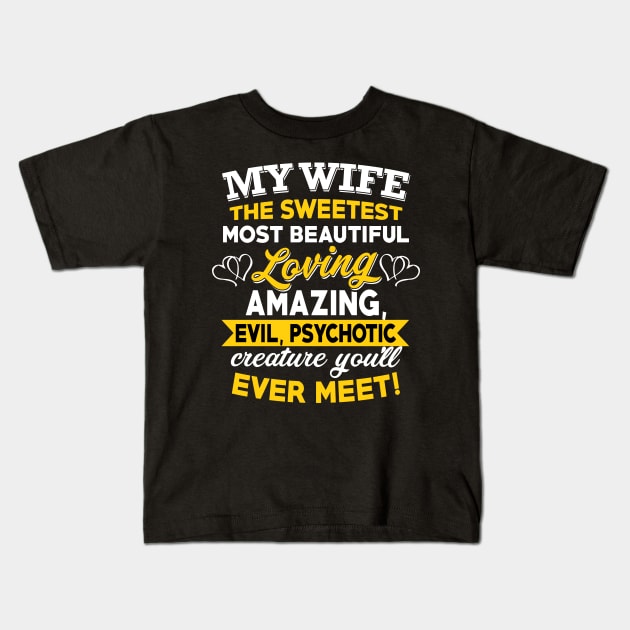 My Wife The Sweetest Most Beautiful Loving Amazing Evil Psychotic You'll Ever Meet Kids T-Shirt by TeeLand